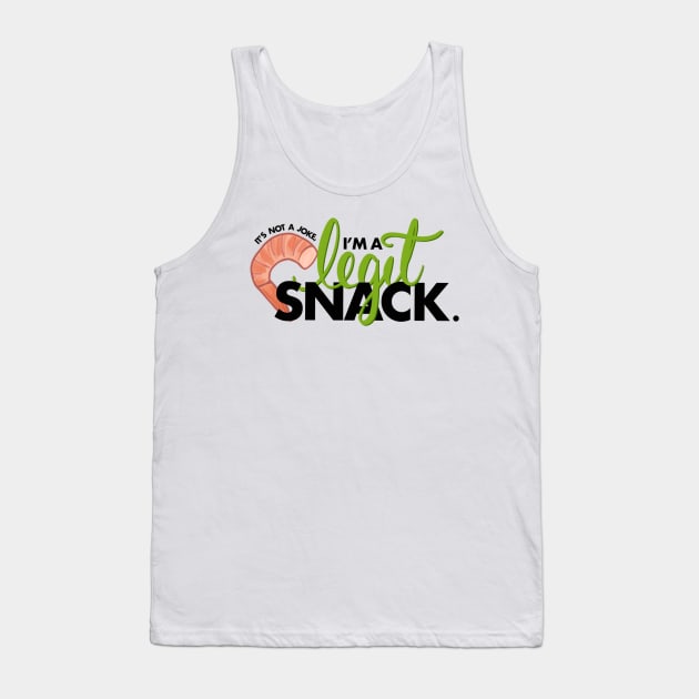 It’s Not A Joke, I’m A Legit Snack Tank Top by scrambledpegs